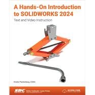 A Hands-On Introduction to SOLIDWORKS 2024: Text and Video Instruction