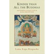 Kinder Than All the Buddhas : The Power and Practice of Guru Devotion