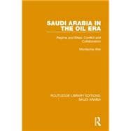 Saudi Arabia in the Oil Era (RLE Saudi Arabia): Regime and Elites; Conflict and Collaboration