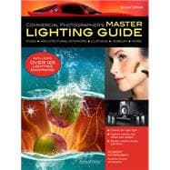 Commercial Photographer's Master Lighting Guide Food, Architectural Interiors, Clothing, Jewelry, More