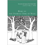 Born in the Darkest Time of Year : Stories for the Season of the Christ Child