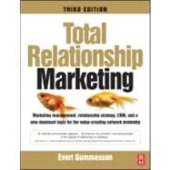 Total Relationship Marketing : Marketing Management, Relationship Strategy ,CRM, and a New Dominant Logic for the Value-Creating Network Economy
