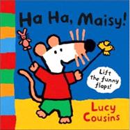 Ha Ha, Maisy! : A Lift-the-Flap Book