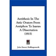 Antithesis in the Attic Orators from Antiphon to Isaeus : A Dissertation (1915)