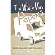 The White Van Papers: Tales of London Today: Bugs, Murder and Privilege