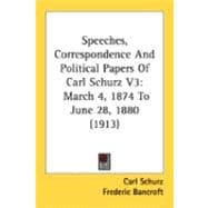 Speeches, Correspondence and Political Papers of Carl Schurz V3 : March 4, 1874 to June 28, 1880 (1913)
