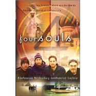 Four Souls : Hungry for Adventure and a Purpose That Could Last, Four Souls Embark on a World-Wide Odyssey to Claim a Vision for the Epic Life