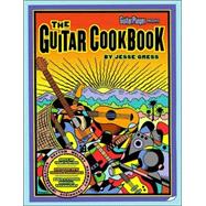 The Guitar Cookbook The Complete Guide to Rhythm, Melody, Harmony, Technique & Improvisation