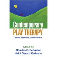 Contemporary Play Therapy Theory, Research, and Practice