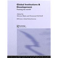 Global Institutions and Development : Framing the World?