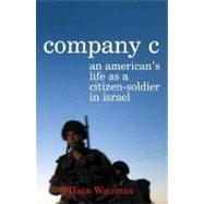 Company C : An American's Life as a Citizen-Soldier in Israel