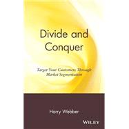 Divide and Conquer Target Your Customers Through Market Segmentation