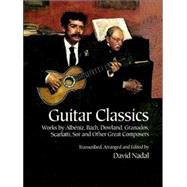 Guitar Classics Works by Albéniz, Bach, Dowland, Granados, Scarlatti, Sor and Other Great Composers