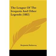 The League Of The Iroquois And Other Legends