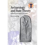 Archaeology and State Theory Subjects and Objects of Power
