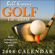 Bill Kroen?s Golf Tip-A-Day; 2008 Day-to-Day Calendar