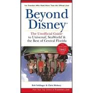 Beyond Disney<sup>«</sup>: The Unofficial Guide<sup>®</sup> to Universal<sup>®</sup>, SeaWorld<sup>®</sup> & the Best of Central Florida, 3rd Edition