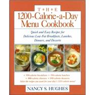 The 1200-Calorie-a-Day Menu Cookbook Quick and Easy Recipes for Delicious Low-fat Breakfasts, Lunches, Dinners, and Desserts