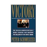 Victory The Reagan Administration's Secret Strategy That Hastened the Collapse of the Soviet Union