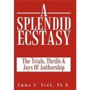A Splendid Ecstasy: The Trials, Thrills and Joys of Authorship