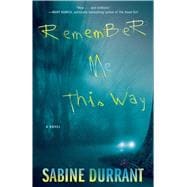 Remember Me This Way A Novel