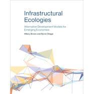 Infrastructural Ecologies Alternative Development Models for Emerging Economies