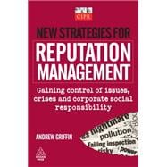 New Strategies for Reputation Management : Gaining Control of Issues, Crises and Corporate Social Responsibility