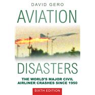 Aviation Disasters The World’s Major Civil Airliner Crashes Since 1950