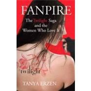 Fanpire The Twilight Saga and the Women Who Love it