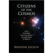 Citizens of the Cosmos : Life's Unfolding from Conception Through Death to Rebirth