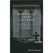 Wittgenstein's Whewell's Court Lectures Cambridge, 1938 - 1941, From the Notes by Yorick Smythies