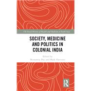 Society, Medicine and Politics in Colonial India