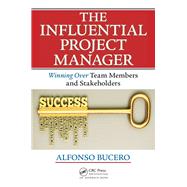 The Influential Project Manager: Winning Over Team Members and Stakeholders