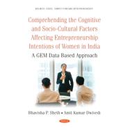 Comprehending the Cognitive and Socio-Cultural Factors Affecting Entrepreneurship Intentions of Women in India: A GEM Data Based Approach