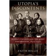 Utopia's Discontents Russian Émigrés  and the Quest for Freedom, 1830s-1930s