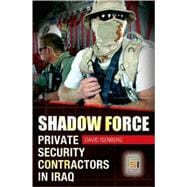 Shadow Force : Private Security Contractors in Iraq