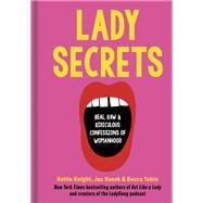 Lady Secrets Real, Raw, and Ridiculous Confessions of Womanhood