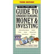 Wall Street Journal Guide to Understanding Money and Investing : An Easy-to-Understand, Easy-to-Use Primer That Helps Take the Mystery Out of Money, Indexes, Treasury Bills, Stocks, Commodities, Options, Bonds, Tracking Performance, Risk/Return, Mutual Funds, Futures, and Inflation