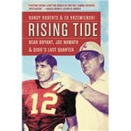 Rising Tide Bear Bryant, Joe Namath, and Dixie's Last Quarter