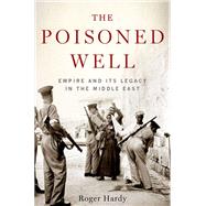 The Poisoned Well Empire and Its Legacy in the Middle East