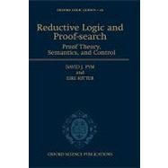Reductive Logic and Proof-search Proof Theory, Semantics, and Control