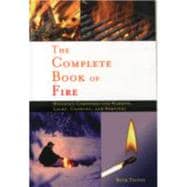 The Complete Book of Fire Building Campfires for Warmth, Light, Cooking, and Survival