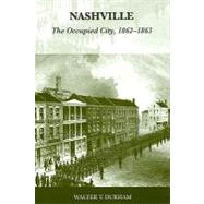 Nashville: The Occupied City, 1862-1863