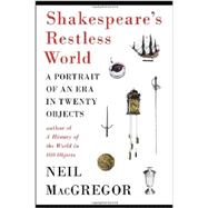 Shakespeare's Restless World A Portrait of an Era in Twenty Objects