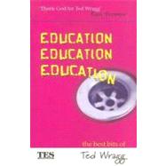 Education, Education, Education : The Best Bits of Ted Wragg