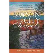 Bryson City Secrets : Even More Tales of a Small-Town Doctor in the Smoky Mountains