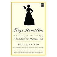 Eliza Hamilton The Extraordinary Life and Times of the Wife of Alexander Hamilton