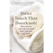 Don't Touch That Doorknob! How Germs Can Zap You and How You Can Zap Back