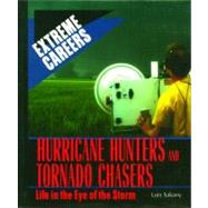 Hurricane Hunters and Tornado Chasers : Life in the Eye of the Storm