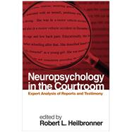 Neuropsychology in the Courtroom Expert Analysis of Reports and Testimony